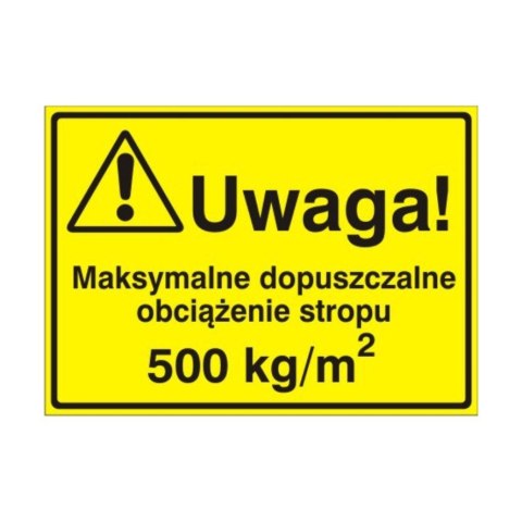 Znak Tablica Uwaga! Maksymalne dopuszczalne obciążenie stropu 500kg / M2